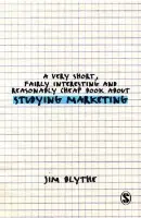 Very Short, Fairly Interesting and Reasonably Cheap Book about Studying Marketing - Blythe, Jim