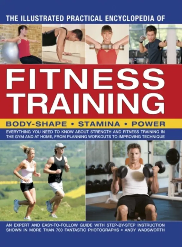 The Illustrated Practical Encyclopedia of Fitness Training - Andy Wadsworth