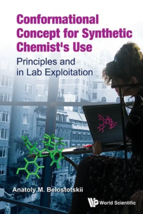 Conformational Concept For Synthetic Chemist's Use: Principles And In Lab Exploitation - Belostotskii, Anatoly M (Bar-ilan Univ, Israel)