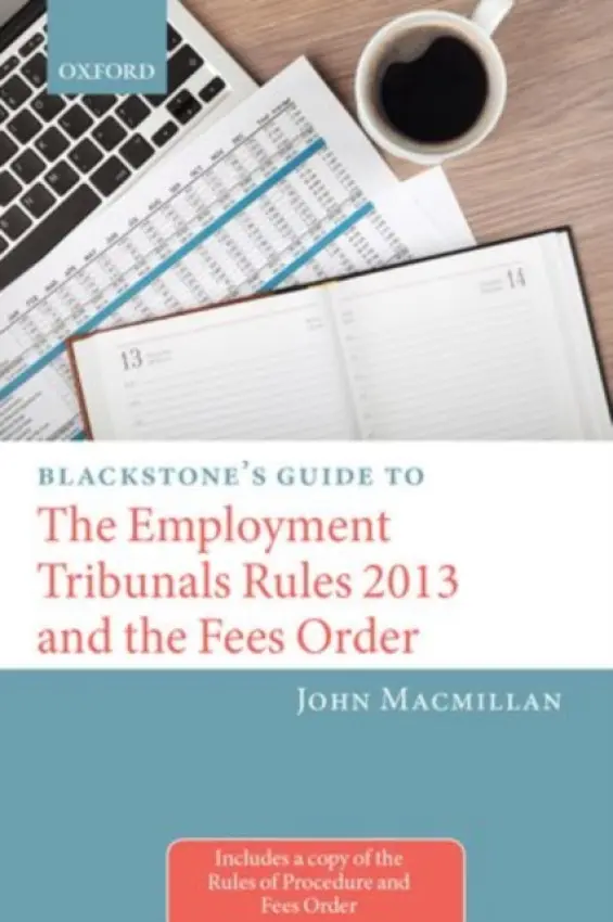 Blackstone's Guide to the Employment Tribunals Rules 2013 and the Fees Order - Macmillan, John (Employment Judge, Employment Judge, Employment Tribunals)