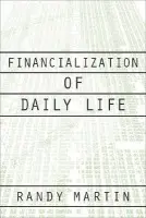 Financialization of Daily Life - Martin, Randy