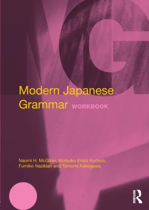 Modern Japanese Grammar Workbook - McGloin, Naomi (University of Wisconsin-Madison, USA) a Hudson, M. Endo (Michigan State University, USA) a Nazikian, Fumiko (Columbia University, USA) a Kakegawa, Tomomi (University of Wisconsin-Eau Claire, Eau Claire, USA)