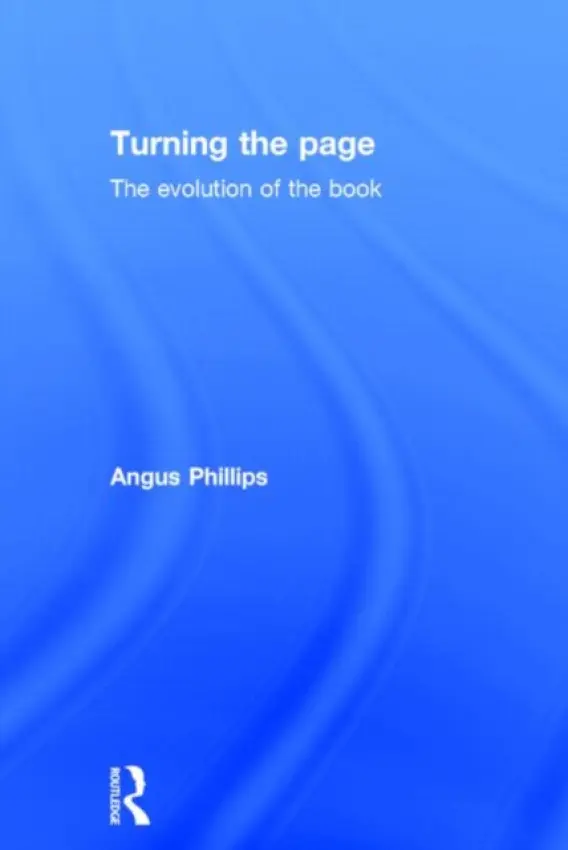 Turning the Page - Phillips, Angus (Oxford International Centre for Publishing Studies, Oxford Brookes University, UK)