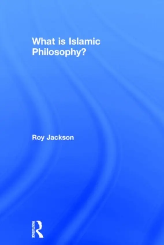 What is Islamic Philosophy? - Jackson, Roy (Primary PGCE Course Leader at the University of Gloucestershire, UK)