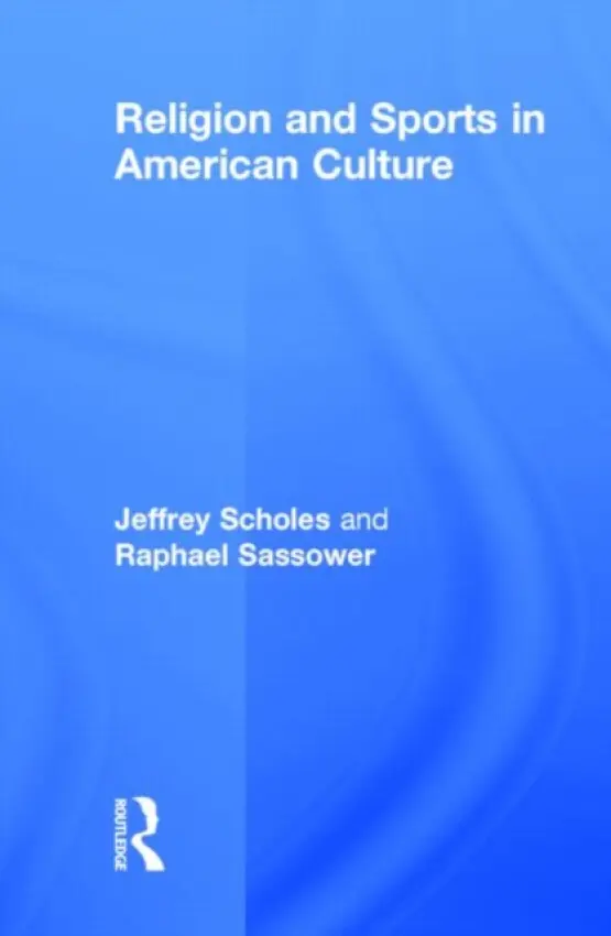 Religion and Sports in American Culture - Scholes, Jeffrey (Department of Philosophy, University of Colorado, Colorado Springs, Colorado, USA) a Sassower, Raphael (Department of Philosophy, University of Colorado, Colorado Springs, Colorado, USA)