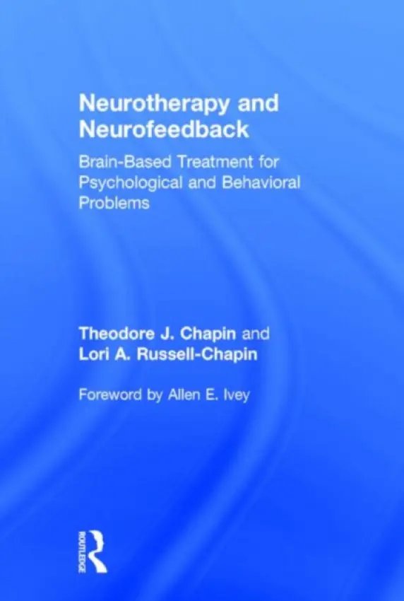 Neurotherapy and Neurofeedback - Chapin, Theodore J. (Chapin  a  Russell Associates, Illinois, USA) a Russell-Chapin, Lori A. (Bradley University, Illinois, USA)