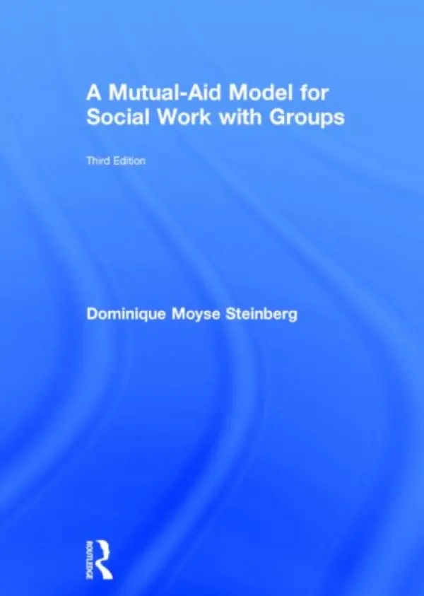 Mutual-Aid Model for Social Work with Groups - Steinberg, Dominique Moyse (Hunter College, CUNY, USA)