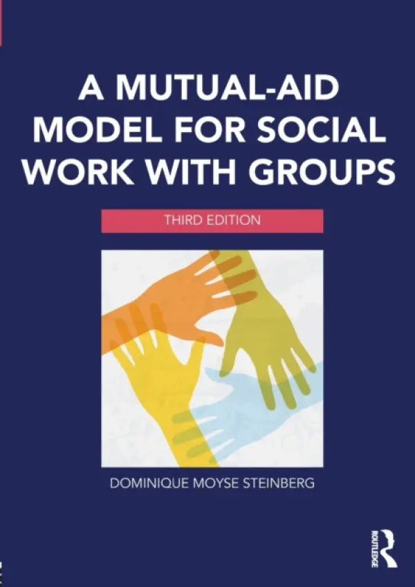 Mutual-Aid Model for Social Work with Groups - Steinberg, Dominique Moyse (Hunter College, CUNY, USA)