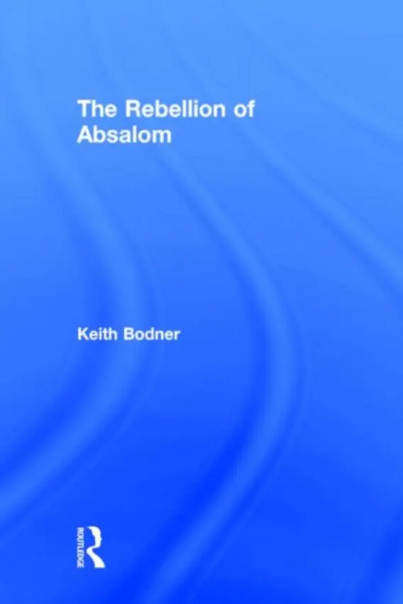 Rebellion of Absalom - Bodner, Keith (Crandall University, Canada)