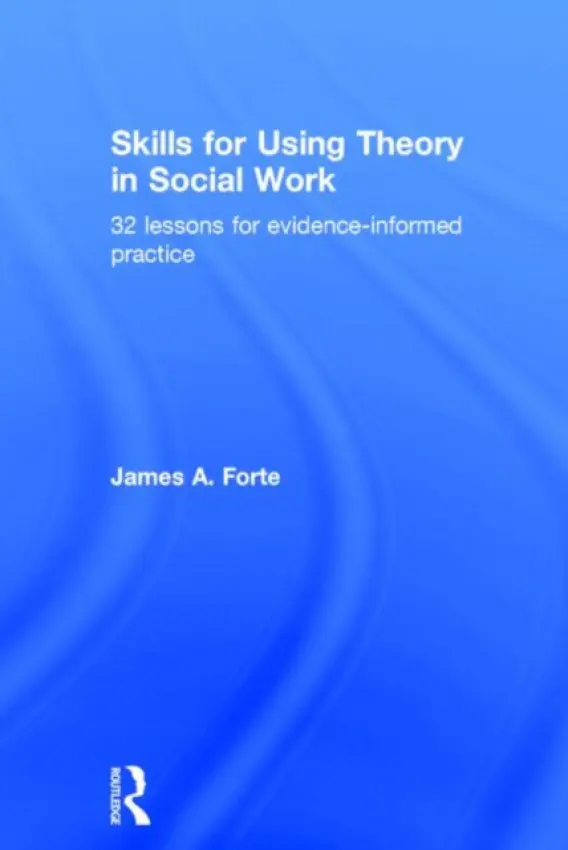 Skills for Using Theory in Social Work - Forte, James A.