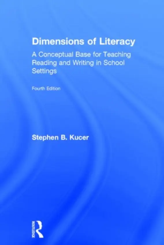 Dimensions of Literacy - Kucer, Stephen B. (University of Washington at Vancouver, USA)