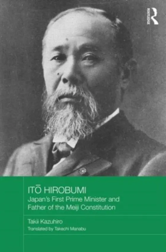 Ito Hirobumi - Japan's First Prime Minister and Father of the Meiji Constitution - Kazuhiro, Takii (International Research Center for Japanese Studies, Japan)