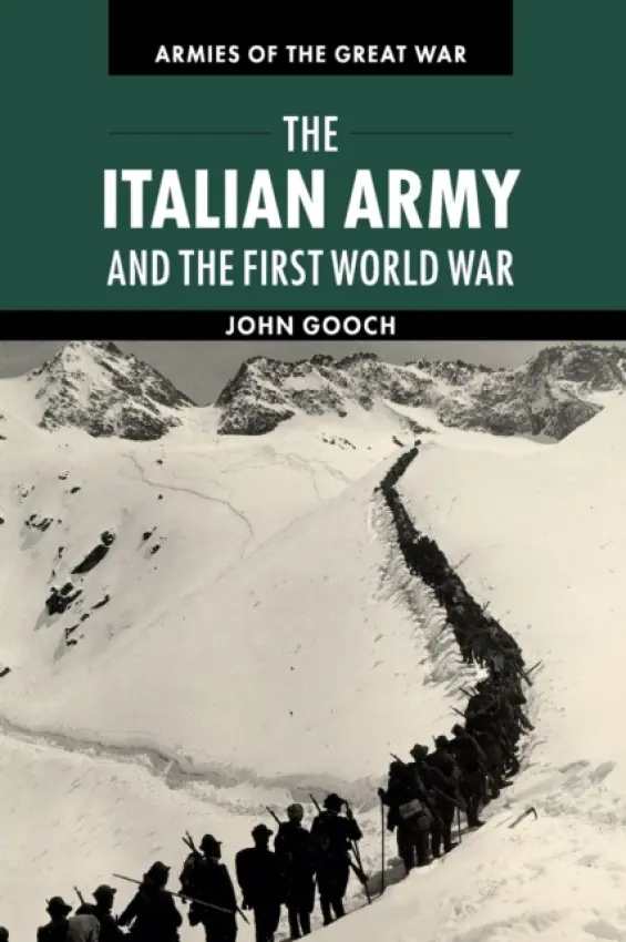 Italian Army and the First World War - Gooch, John (University of Leeds)