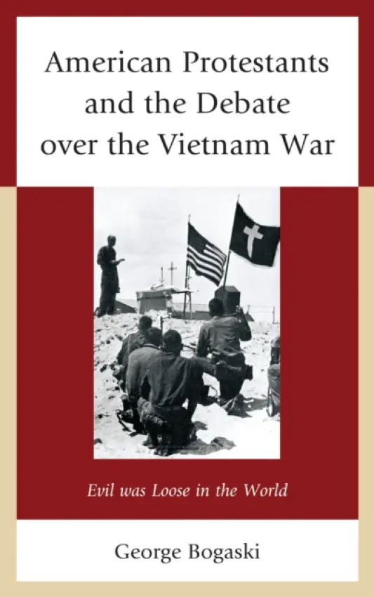 American Protestants and the Debate over the Vietnam War - Bogaski, George