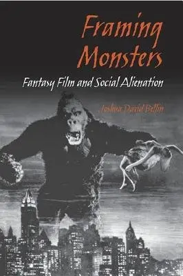 Framing Monsters - Bellin, Joshua David