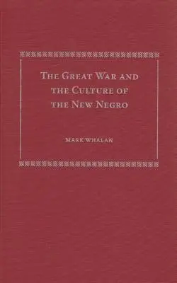 Great War and the Culture of the New Negro - University Press of Florida