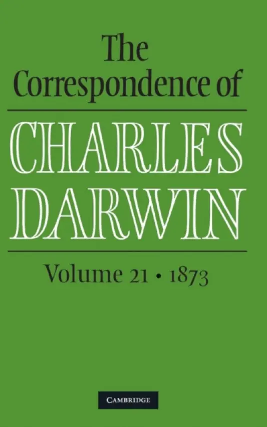 Correspondence of Charles Darwin: Volume 21, 1873 - Darwin, Charles