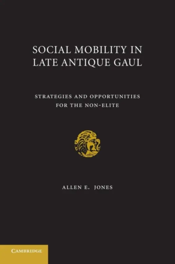 Social Mobility in Late Antique Gaul - Jones, Allen E. (Troy University, Alabama)