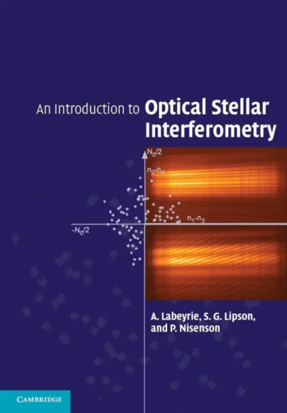 Introduction to Optical Stellar Interferometry - Labeyrie, A. (Observatoire de la Cote d'Azur) a Lipson, S. G. (Technion - Israel Institute of Technology, Haifa) a Nisenson, P. (Smithsonian Astrophysical Observatory, Cambridge, Massachusetts)