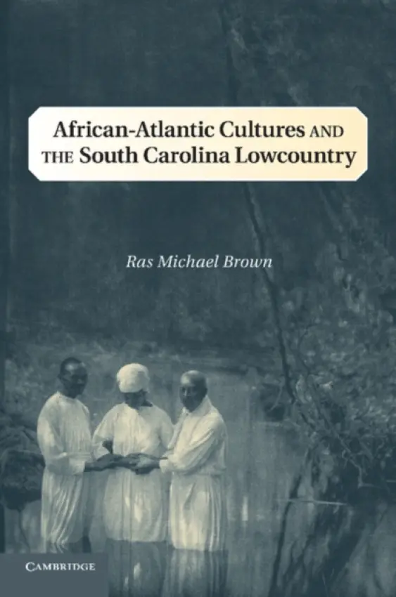African-Atlantic Cultures and the South Carolina Lowcountry - Brown, Ras Michael (Southern Illinois University, Carbondale)