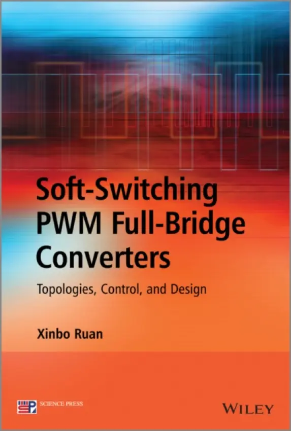 Soft-Switching PWM Full-Bridge Converters - Ruan, Xinbo (Nanjing University of Aeronautics and Astronautics, China)