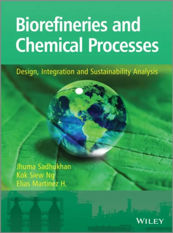 Biorefineries and Chemical Processes - Sadhukhan, Jhuma (University of Manchester) a Ng, Kok Siew (University of Manchester) a Hernandez, Elias Martinez (University of Manchester)