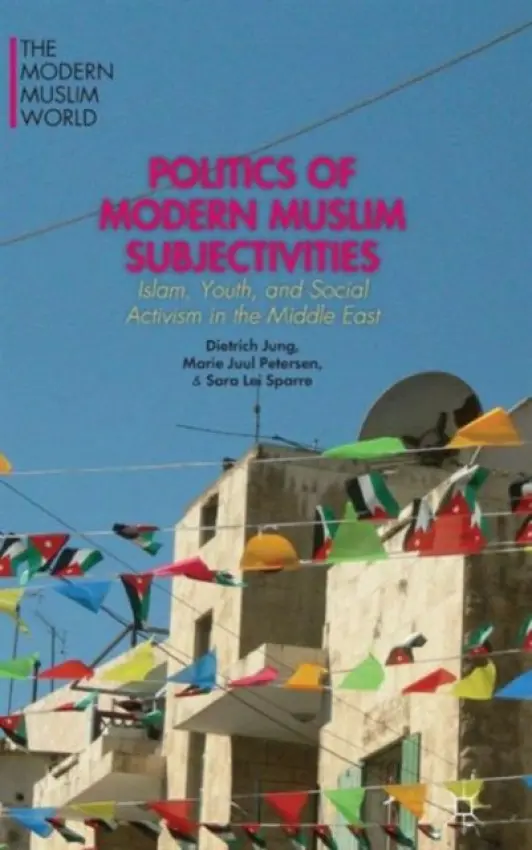 Politics of Modern Muslim Subjectivities - Jung, D. a Petersen, M. a Sparre, S.