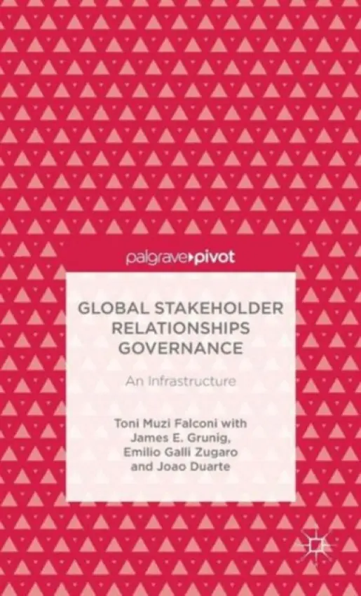 Global Stakeholder Relationships Governance - Falconi, M. a Grunig, J. a Zugaro, E. a Duarte, J.