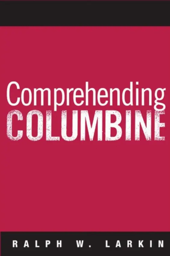 Comprehending Columbine - Larkin, Ralph W