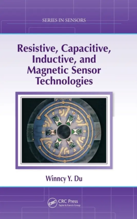 Resistive, Capacitive, Inductive, and Magnetic Sensor Technologies - Du, Winncy Y.