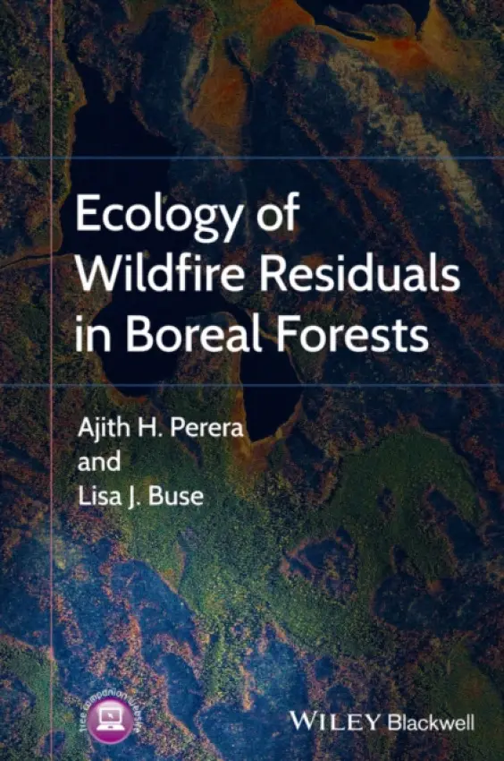 Ecology of Wildfire Residuals in Boreal Forests - Perera, Ajith a Buse, Lisa