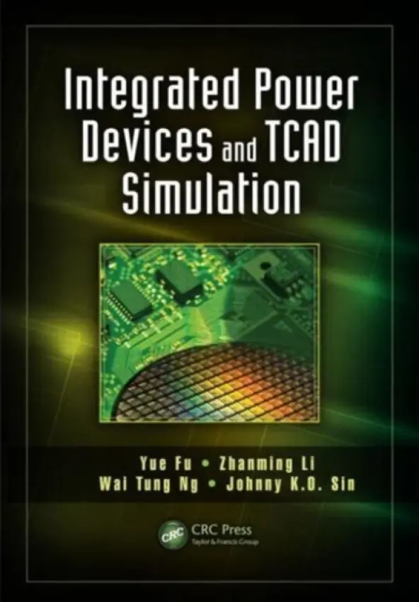 Integrated Power Devices and TCAD Simulation - Fu, Yue (Crosslight Software, Inc, Burnaby, BC, Canada) a Li, Zhanming (Crosslight Software Inc., Burnaby, Canada) a Ng, Wai Tung (University of Toronto, Canada) a Sin, Johnny K.O.