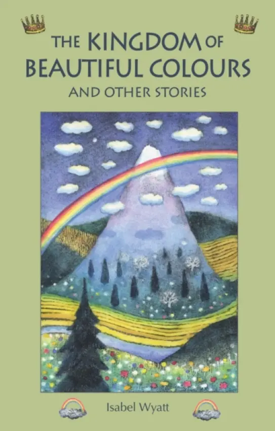 The Kingdom of Beautiful Colours and Other Stories - Isabel Wyatt