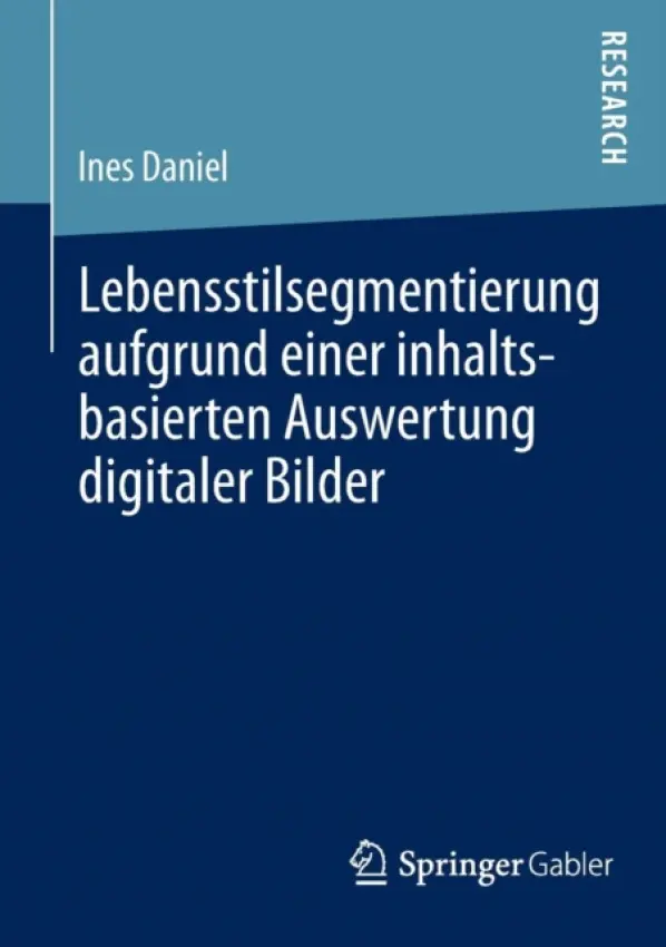 Lebensstilsegmentierung aufgrund einer inhaltsbasierten Auswertung digitaler Bilder - Daniel, Ines