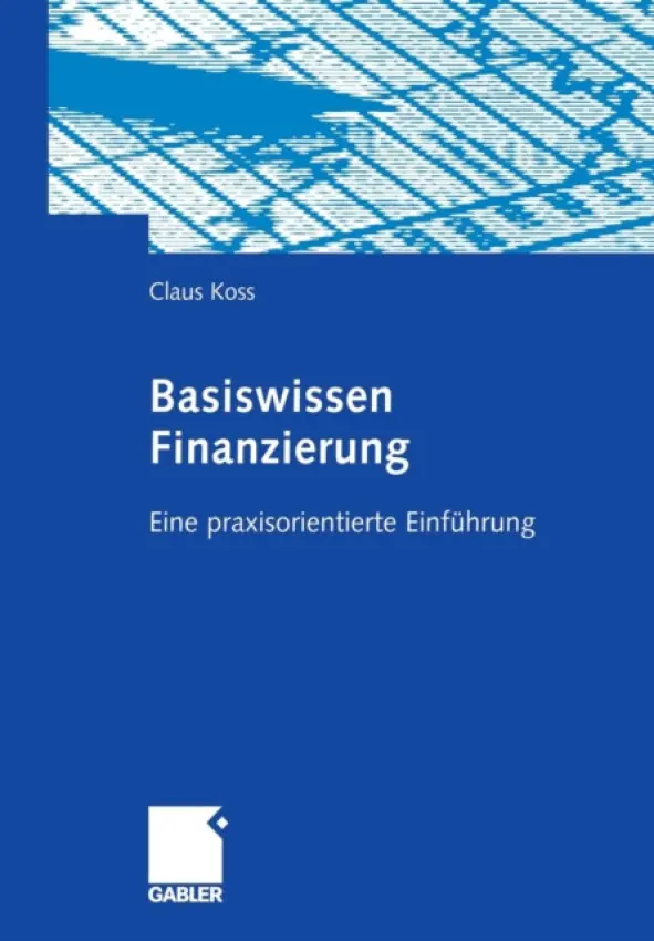 Basiswissen Finanzierung - Koss, Claus