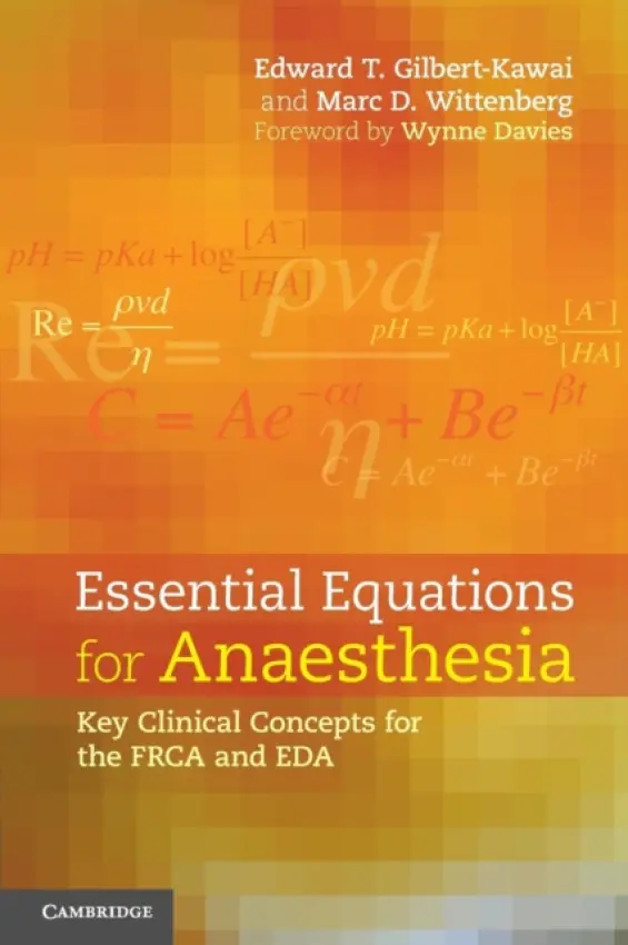 Essential Equations for Anaesthesia - Gilbert-Kawai, Edward T. (University College London) a Wittenberg, Marc D. (University College London)
