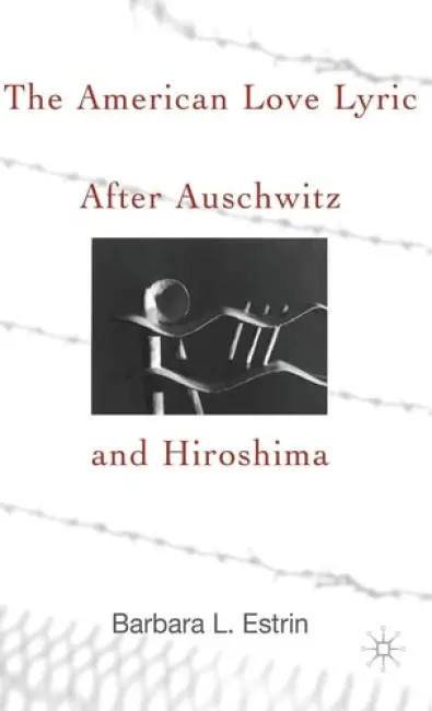 American Love Lyric After Auschwitz and Hiroshima - Estrin, B.