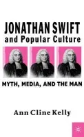 Jonathan Swift and Popular Culture Myth, Media and the Man - Kelly, A.