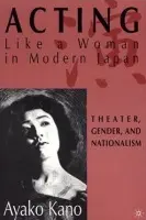 Acting like a Woman in Modern Japan - Kano, A.