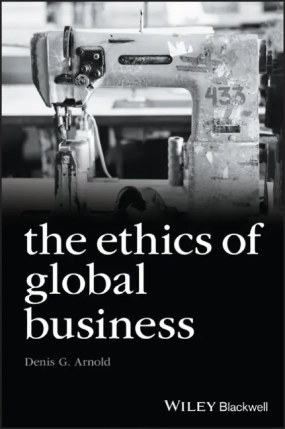 Ethics of Global Business - Arnold, Denis G. (Belk College of Business, University of North Carolina at Charlotte, USA)