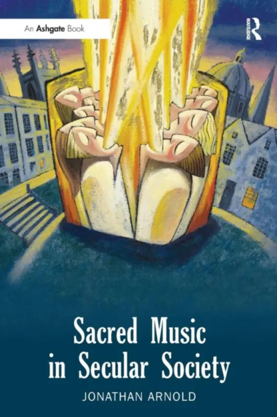 Sacred Music in Secular Society - Arnold, Jonathan