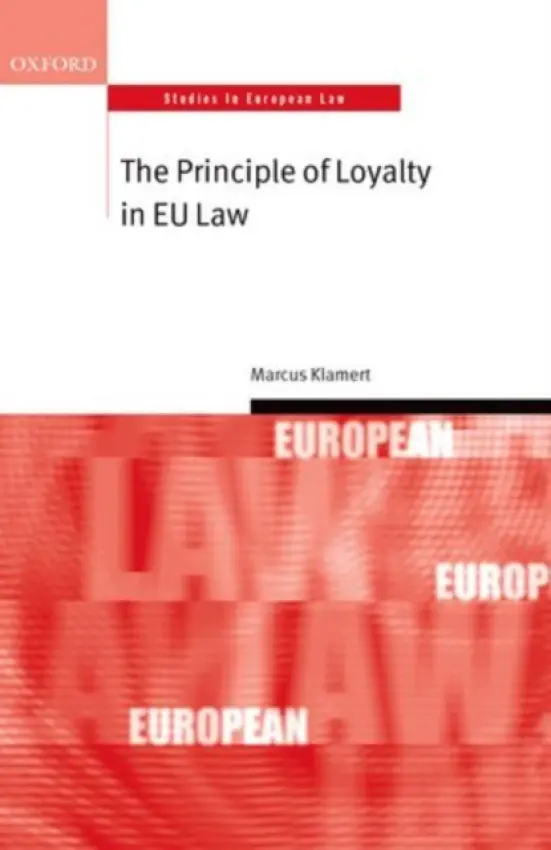 Principle of Loyalty in EU Law - Klamert, Marcus (Legal Officer, European Commission)