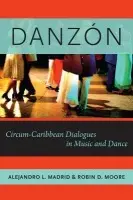 Danzon - Madrid, Alejandro L. (Associate Professor of Music, Associate Professor of Music, Cornell University, Ithaca, NY) a Moore, Robin D. (Professor of Ethnomusicology, Professor of Ethnomusicology, University of Texas at Austin, Austin, TX)