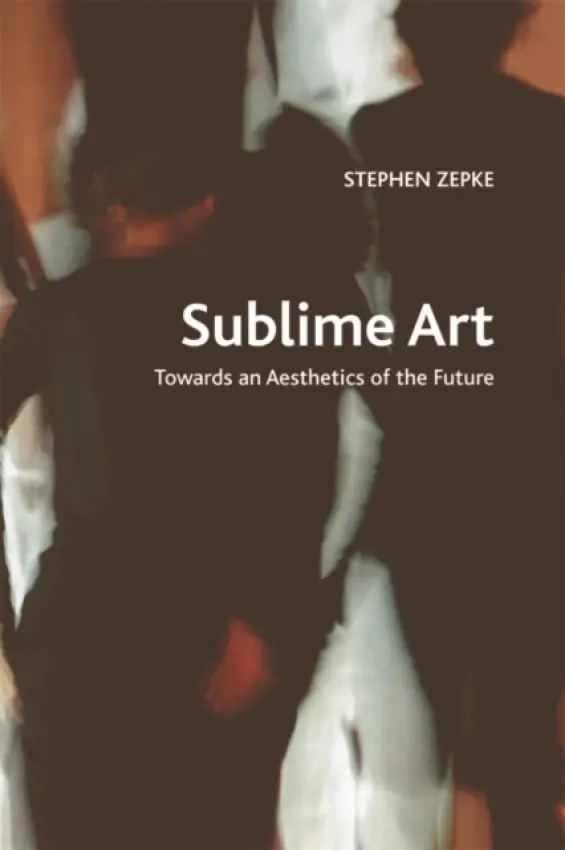 Sublime Art - Zepke, Stephen (Independent Researcher)