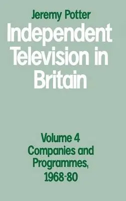 Independent Television in Britain - Potter, Jeremy