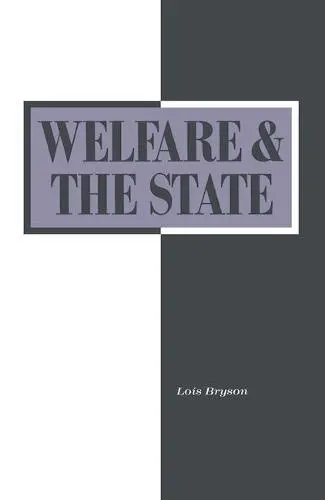 Welfare and the State: Who Benefits? - Bryson, Lois