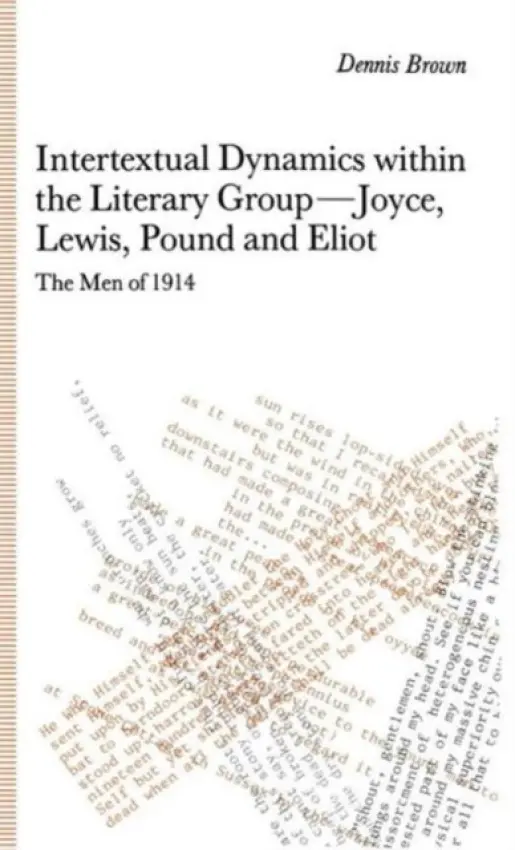 Intertextual Dynamics within the Literary Group of Joyce, Lewis, Pound and Eliot - Brown, D.