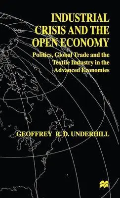 Industrial Crisis and the Open Economy - Underhill, G.