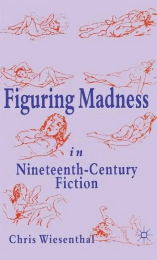 Figuring Madness in Nineteenth-Century Fiction - Wiesenthal, C.