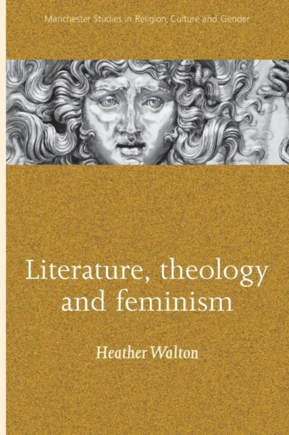 Literature, Theology and Feminism - Walton, Heather